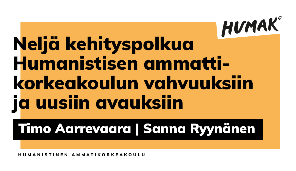 Neljä kehityspolkua Humakin vahvuuksiin ja uusiin avauksiin Timo Aarrevaara ja Sanna Ryynänen.