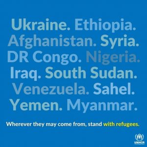 UNHCR:n kuva, jossa lukee seuraavasti: Ukraina, Etiopia, Afganistan, Kongon demokraattinen tasavalta, Nigeria, Irak, Etelä-Sudan, Venezuela, Sahel, Jemen, Myanmar. Mistä he tulevatkaan, ole pakolaisten tukena.