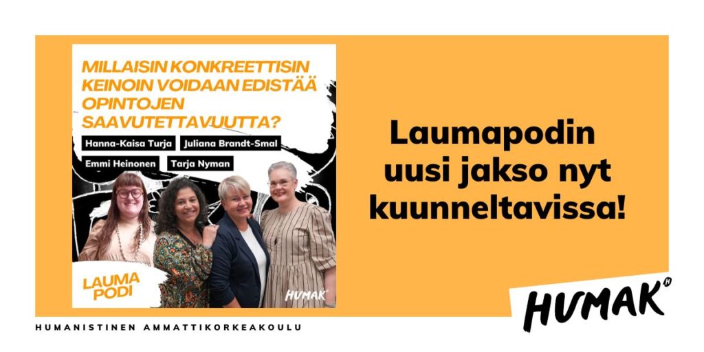 Laumapodin uusi jakso kuunneltavissa. Kuvassa neljä naista sekä heidän nimensä Hanna-Kaisa Turja, Emmi Heinonen, Tarja Nyman ja Julianna Brandt-Smal. Lisäksi Humakin logo, teksti Humanistinen ammattikorkeakoulu sekä Laumapodi-sana.