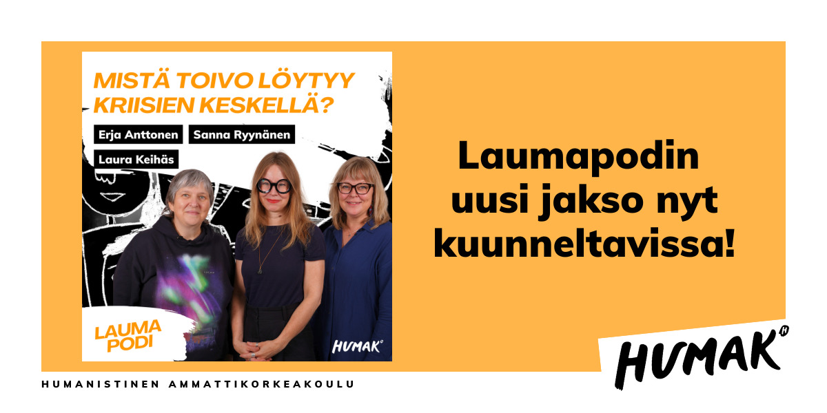 Kolme naista poseeraa kameralle. Nimet Erja Anttonen, Sanna Ryynänen ja Laura Keihäs. Laumapodi ja Humak-logot sekä teksti mistä toivo löytyy kriisien keskellä. Lisäksi teksti Laumapodin uusi jakso nyt kuunneltavissa.
