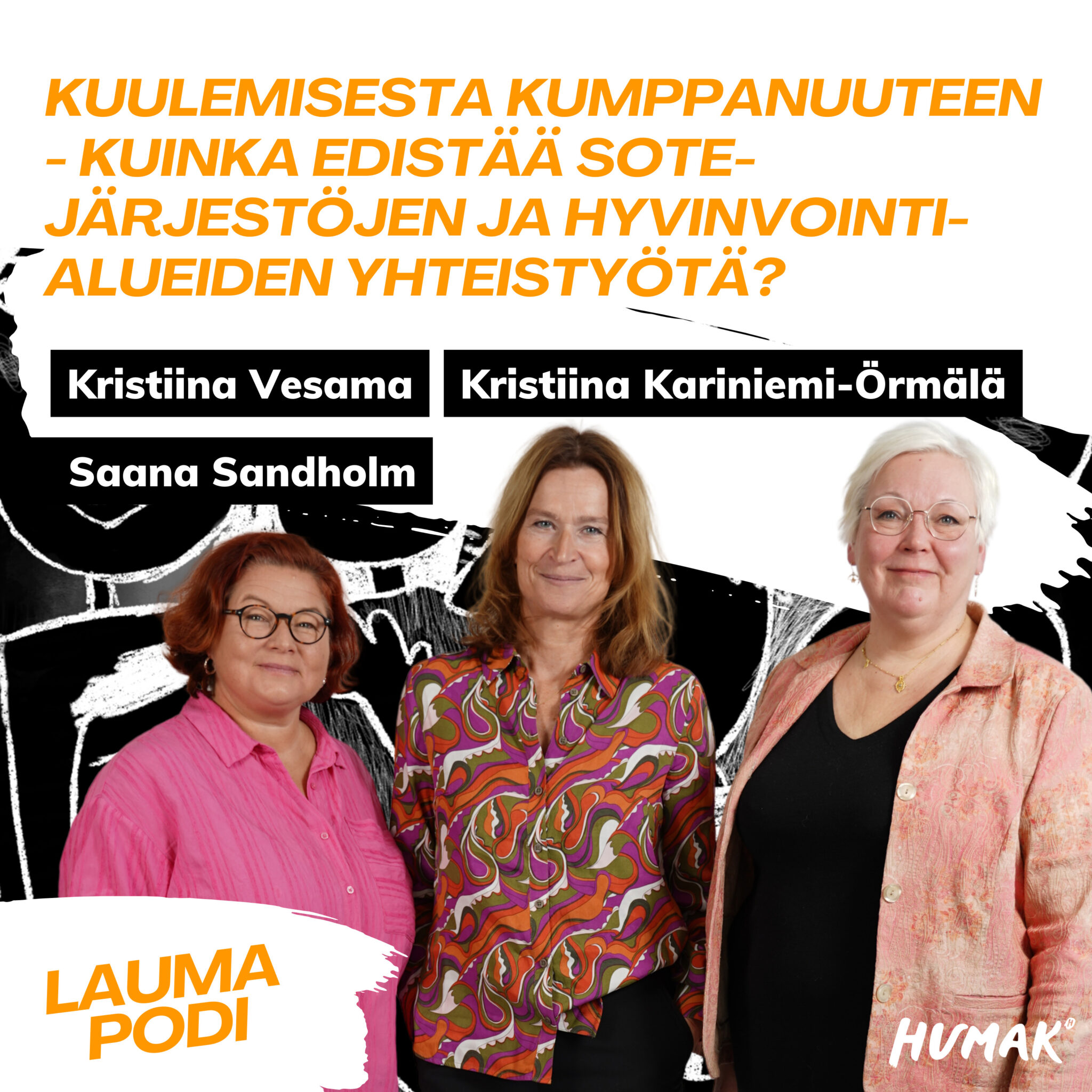 Kolme henkilöä poseeraa rivissä: Kristiina Vesama, Kristiina Kariniemi-Örmälä ja Saana Sandholm. Jakson otsikko "Kuulemisesta kumppanuuteen - Kuinka edistää sote-järjestöjen ja hyvinvointialueiden yhteistyötä?" sekä Humakin logo ja Laumapodi-logo.