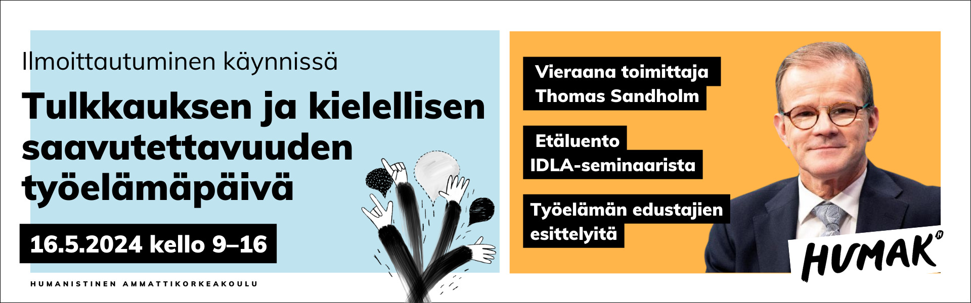 Save the date. Tulkkauksen ja kielellisen saavutettavuuden työlämäpäivä. 16.5.2024. Vieraana Thomas Sandholm, etäluento IDLA-seminaarista ja työelämänedustajien esittelyitä. Humak-logo.