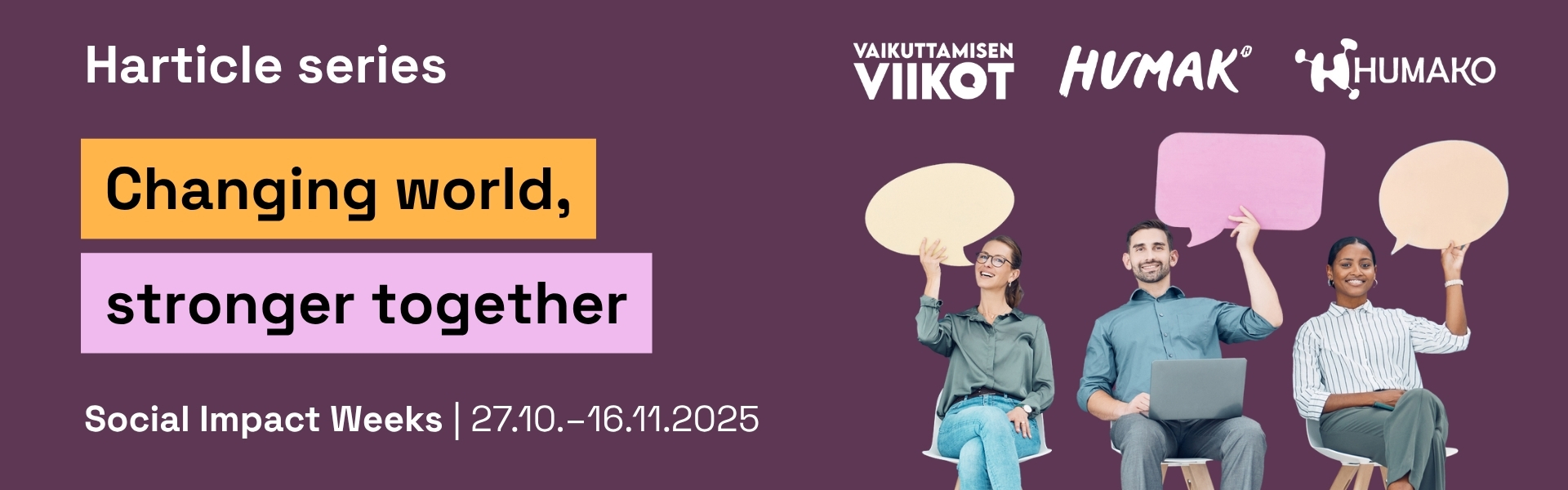 Harticle series titled “Changing world, stronger together.” The Social Impact Weeks, held from 27 October to 16 November 2025. On the right, three people sit on chairs holding colorful speech bubbles, and at the top are logos for Vaikuttamisen Viikot, Humak, and Humako. The background is dark purple with yellow and pink text highlights.