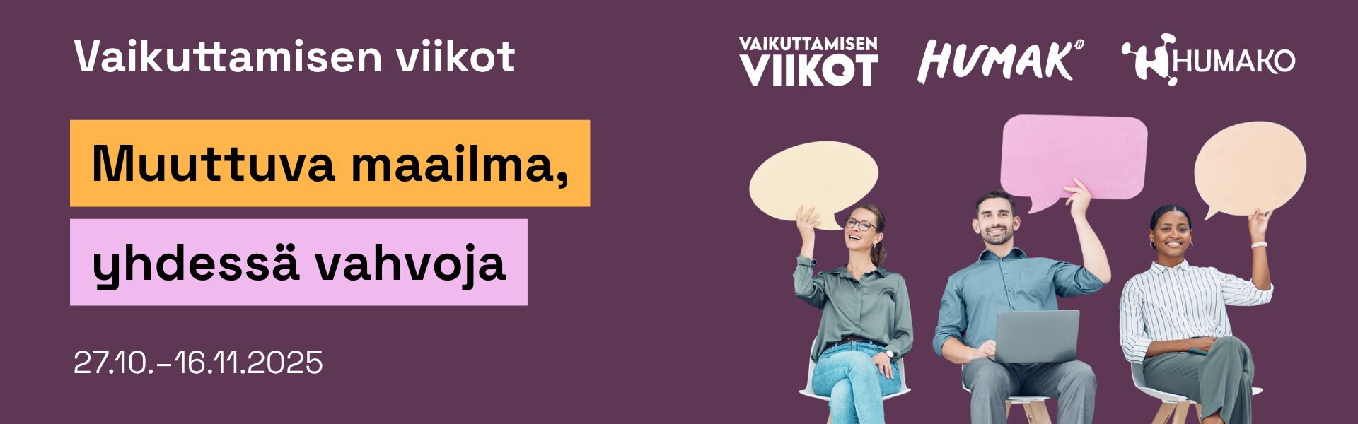 Hartikkeli-sarja. Muuttuva maailma, yhdessä vahvoja. Vaikuttamisen viikot 27.10.-16.11. Kolme ihmistä pitää käsissään paperisia puhekuplia. Logot: Humak, Humako, Vaikuttamisen viikot.
