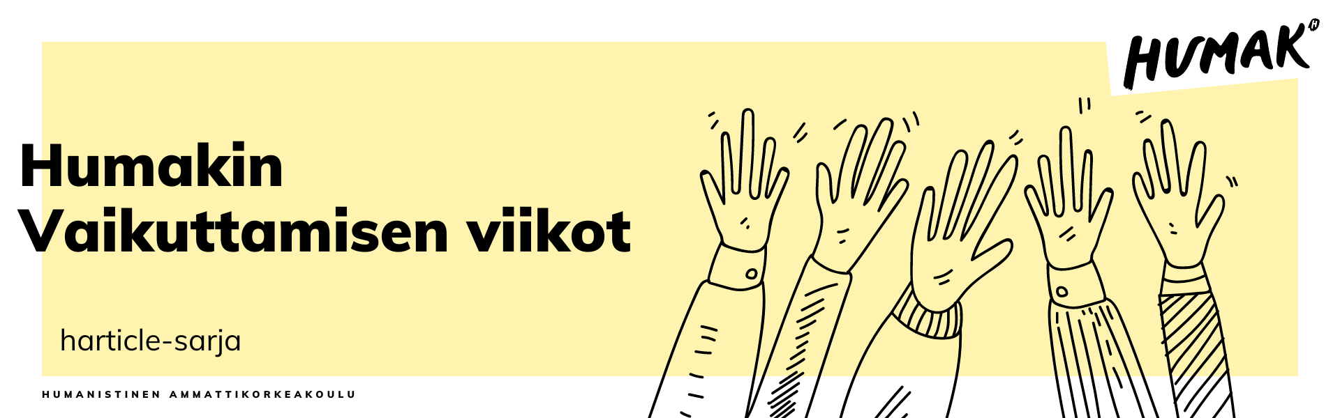 Banneri, jossa lukee Humakin Vaikuttamisen viikot-harticlesarja ja piirroskuva iloisesti ylöspäin kurottavista käsistä