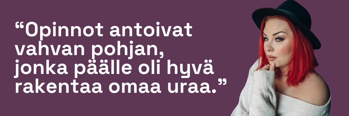Teksti: “Opinnot antoivat vahvan pohjan, jonka päälle oli hyvä rakentaa omaa uraa."