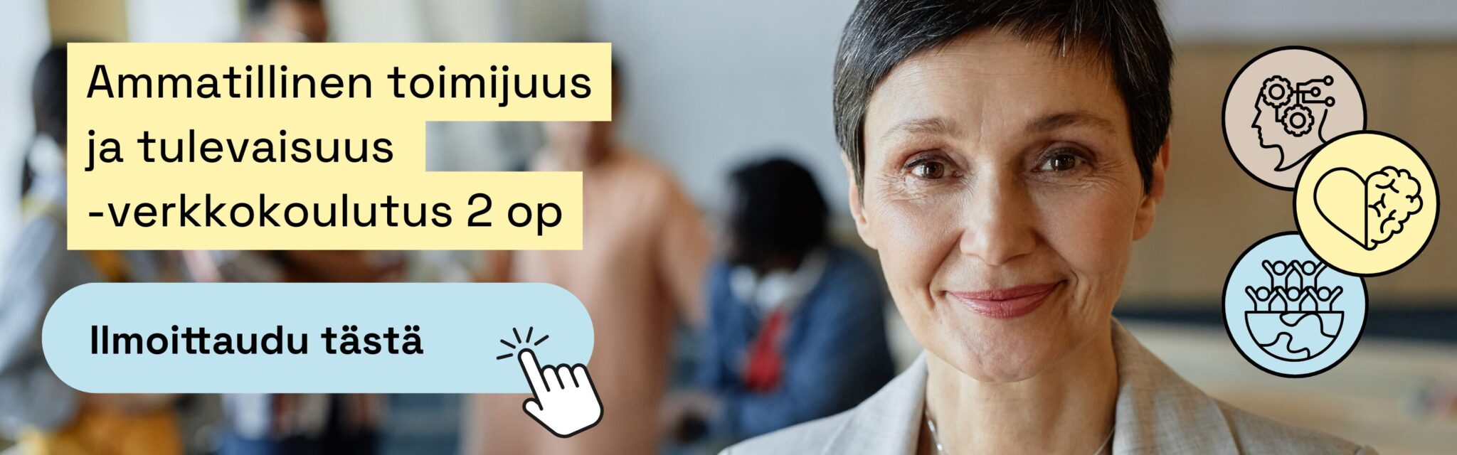 Bannerikuva verkkokoulutuksesta ”Ammatillinen toimijuus ja tulevaisuus – verkkokoulutus 2 op”, jossa oikealla puolella hymyilevä lyhythiuksinen nainen ja vasemmalla ilmoittautumispainike ”Ilmoittaudu tästä”; taustalla epäterävästi ihmisiä sekä oppimista ja hyvinvointia kuvaavia ikoneita.