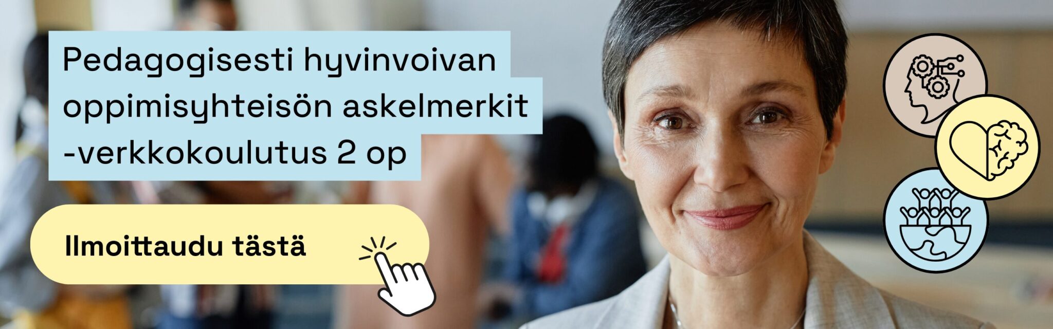 ’Pedagogisesti hyvinvoivan oppimisyhteisön askelmerkit – verkkokoulutus 2 op’. Vasemmalla vaaleansinisellä taustalla koulutuksen otsikko, alhaalla keltainen painike ’Ilmoittaudu tästä’. Oikealla puolella hymyilevä aikuinen henkilö ja kolme aiheeseen liittyvää ikonikuvaa (ajattelu, tunne ja yhteisö).