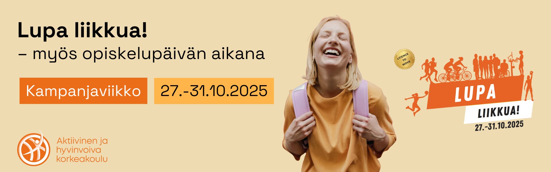 ”Lupa liikkua! – myös opiskelupäivän aikana”. Kuvassa on oranssi laatikko tekstillä ”Kampanjaviikko” ja sen vieressä päivämäärä ”27.–31.10.2025”. Vasemmassa alakulmassa on oranssi logo ja teksti ”Aktiivinen ja hyvinvoiva korkeakoulu”. Oikealla puolella on hymyilevä opiskelija oranssissa paidassa ja vaaleanpunaisella repulla. Hänen vierellään näkyy oransseja siluetteja liikkuvista ihmisistä sekä teksti ”Lupa liikkua! 27.–31.10.2025”.