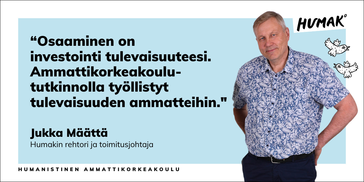 “Osaaminen on investointi tulevaisuuteesi. Ammattikorkeakoulu-tutkinnolla työllistyt tulevaisuuden ammatteihin."