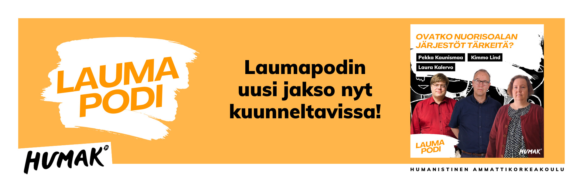 Vasemmalla Laumapodi-logo, keskellä teksti "Laumapodin uusi jakso nyt kuunneltavissa!". Oikealla jakson kansikuva, jossa kolme henkilöä poseeraa rivissä: Pekka Kaunismaa, Kimmo Lind ja Laura Kalervo. Jakson otsikko "Ovatko nuorisoalan järjestöt tärkeitä" sekä Humakin logo ja Laumapodi-logo.