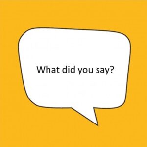 A white speech bubble on a yellow background. The speech bubble says "What did you say?"